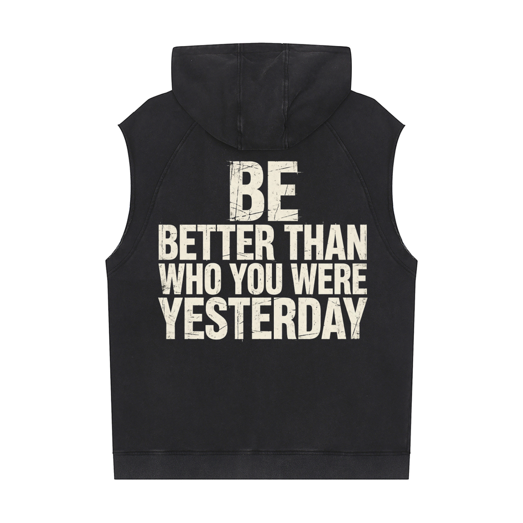 Be Better than who you were yesterday - Snow Washed Sleeveless Hoodie