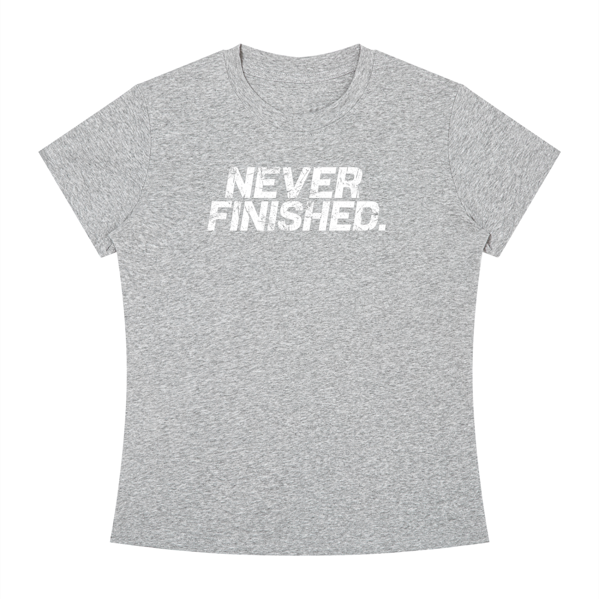 Never Finished - Women's Slim Fit Crewneck T-Shirt