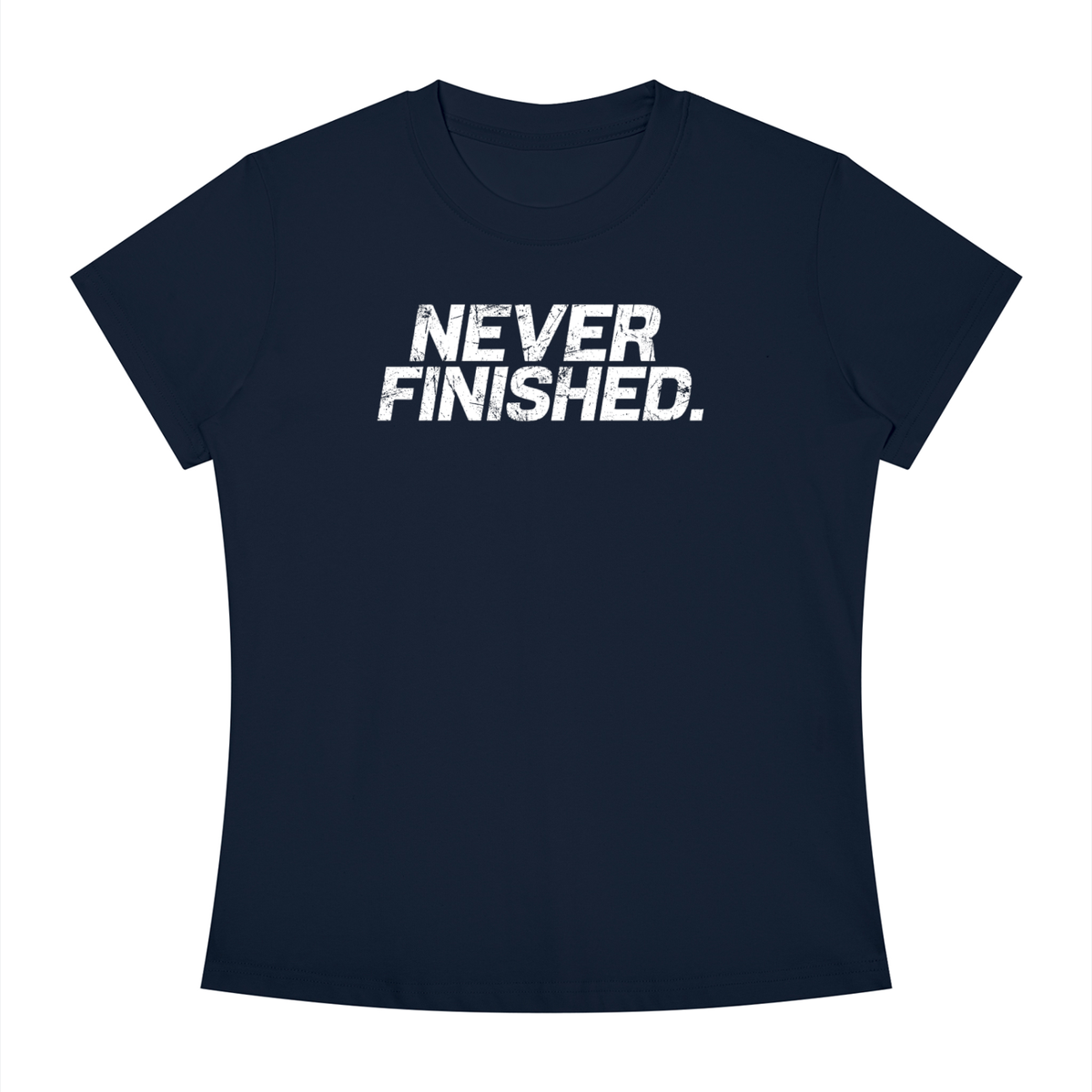 Never Finished - Women's Slim Fit Crewneck T-Shirt