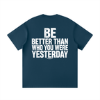 BE BETTER THAN WHO YOU WERE YESTERDAY - Unisex Loose Fit Crewneck T-Shirt