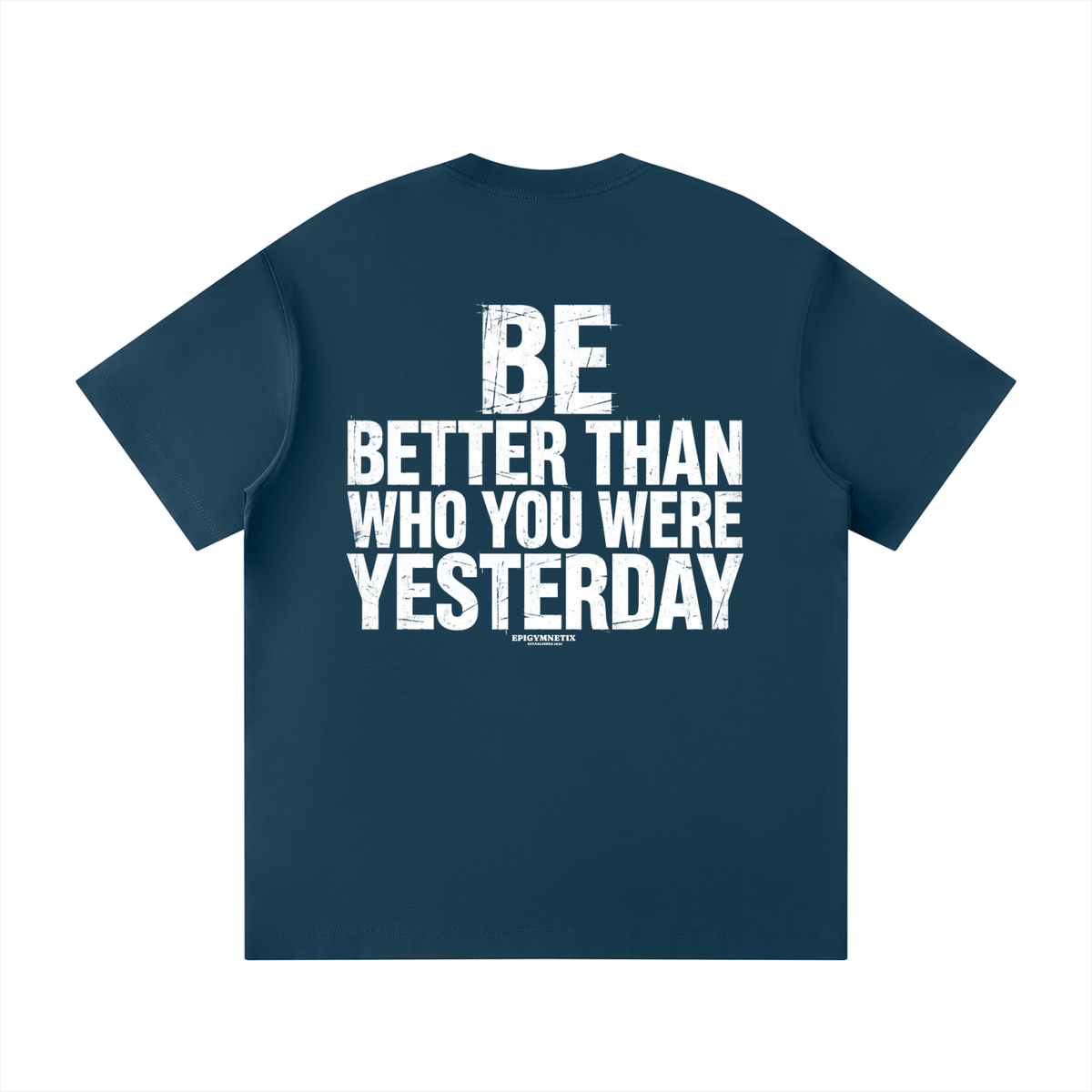 BE BETTER THAN WHO YOU WERE YESTERDAY - Unisex Loose Fit Crewneck T-Shirt