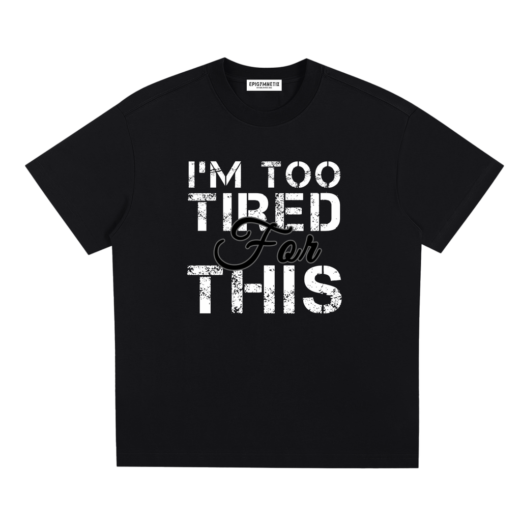 I'm Too Tired For This - Sorona Quick-Dry Cooling T-Shirt