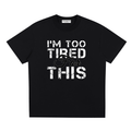 I'm Too Tired For This - Sorona Quick-Dry Cooling T-Shirt