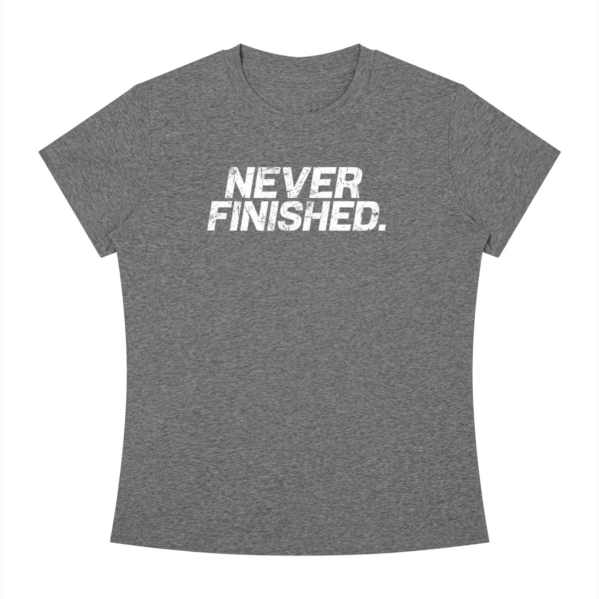 Never Finished - Women's Slim Fit Crewneck T-Shirt