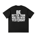 BE BETTER THAN WHO YOU WERE YESTERDAY - Unisex Loose Fit Crewneck T-Shirt