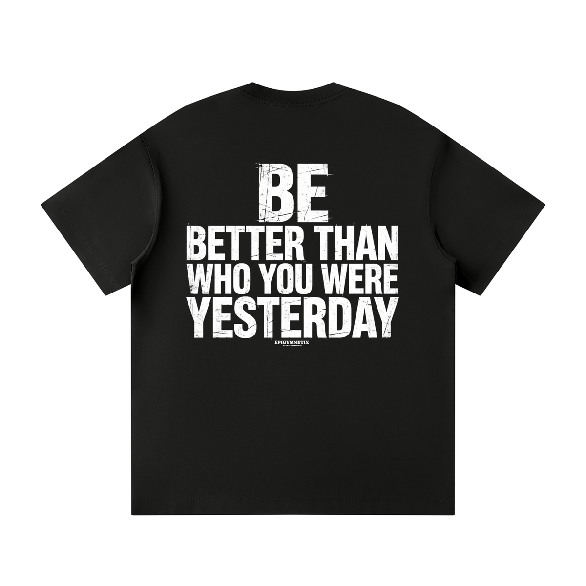 BE BETTER THAN WHO YOU WERE YESTERDAY - Unisex Loose Fit Crewneck T-Shirt