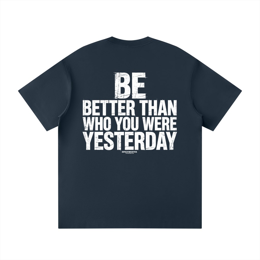 BE BETTER THAN WHO YOU WERE YESTERDAY - Unisex Loose Fit Crewneck T-Shirt