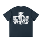 BE BETTER THAN WHO YOU WERE YESTERDAY - Unisex Loose Fit Crewneck T-Shirt
