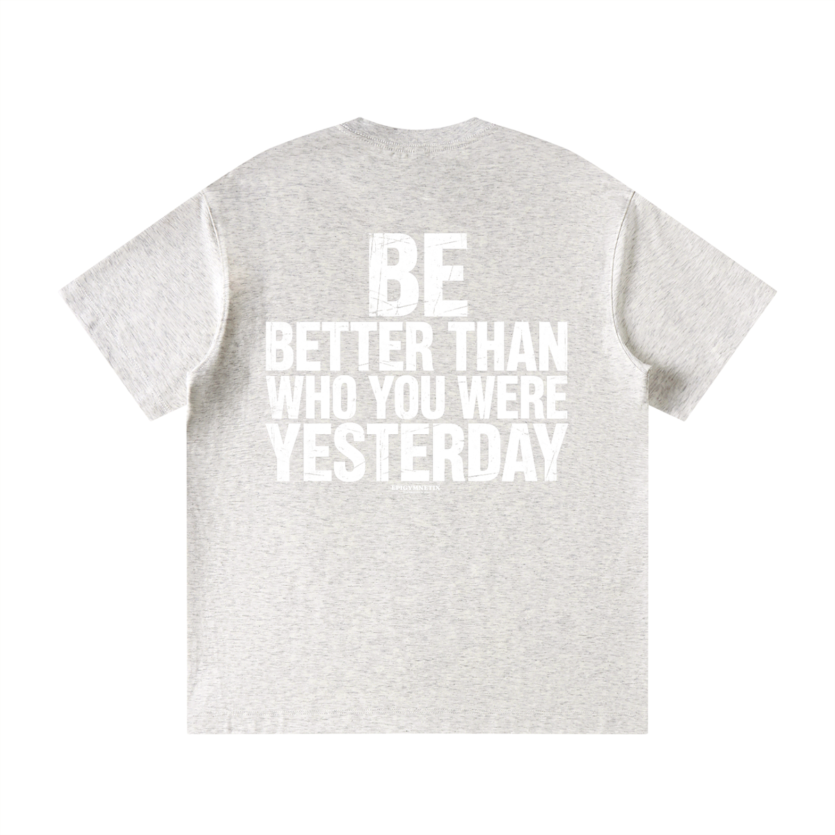 BE BETTER THAN WHO YOU WERE YESTERDAY - Unisex Loose Fit Crewneck T-Shirt