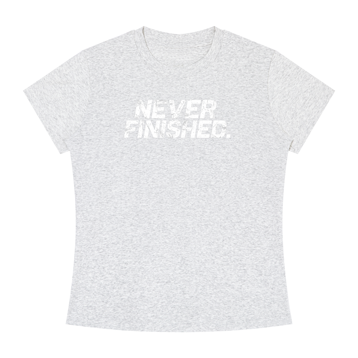 Never Finished - Women's Slim Fit Crewneck T-Shirt