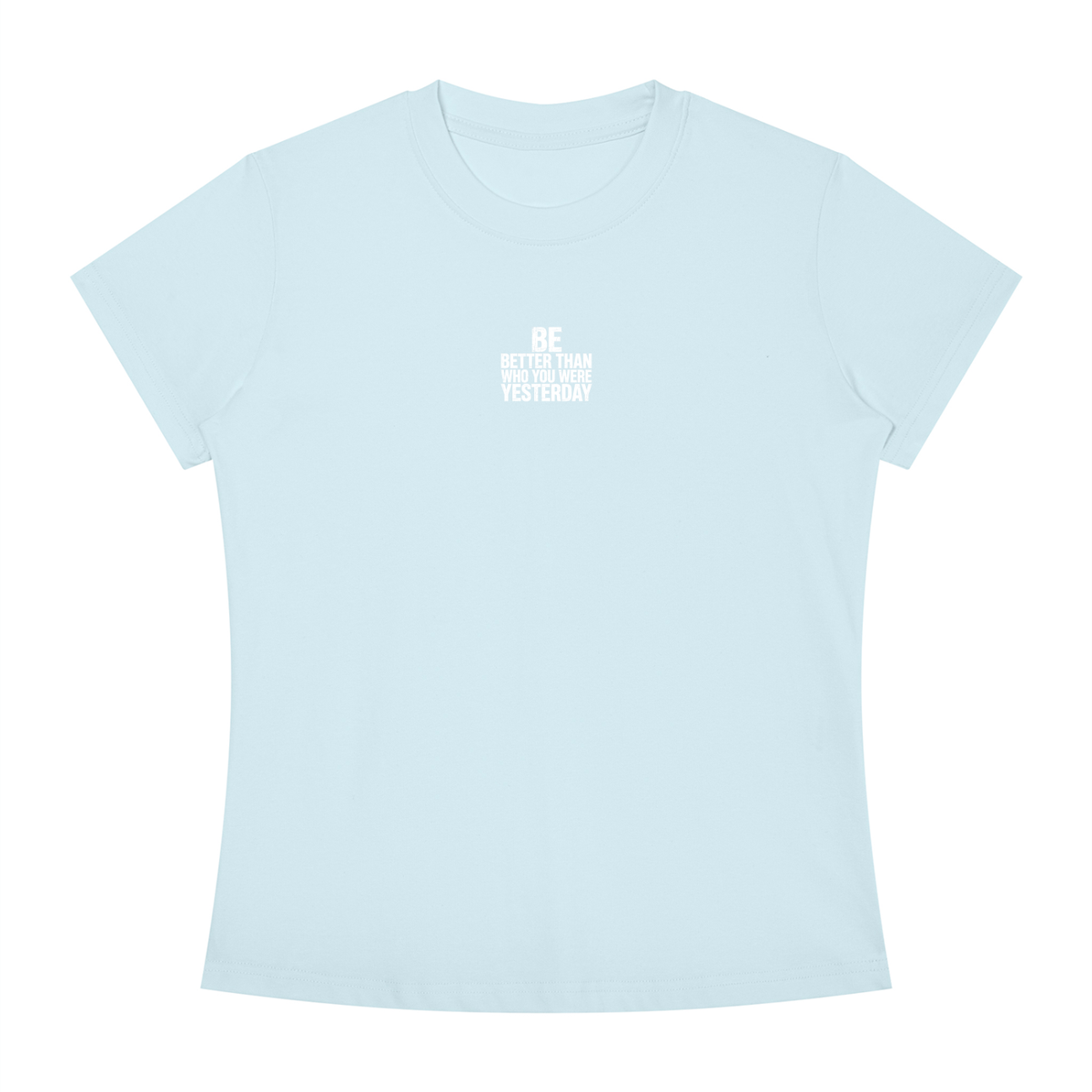 Be better than who you were yesterday  - Women's Slim Fit Crewneck T-Shirt